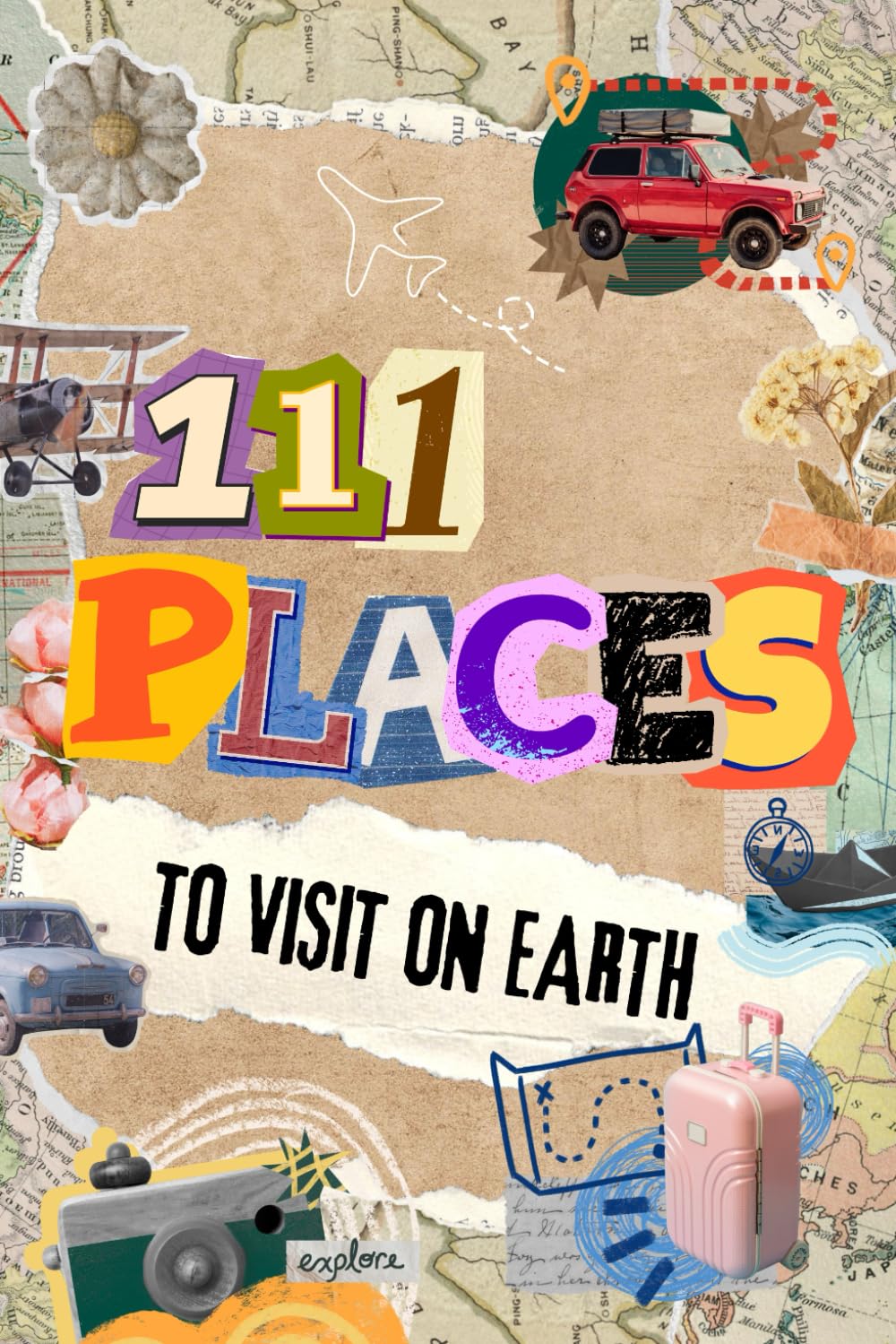111 Places to visit on Earth – Das große Reisebuch mit schönsten Orten der Welt: Die schönsten Must-Visit Reiseziele weltweit – 111 Orte, die du gesehen haben musst