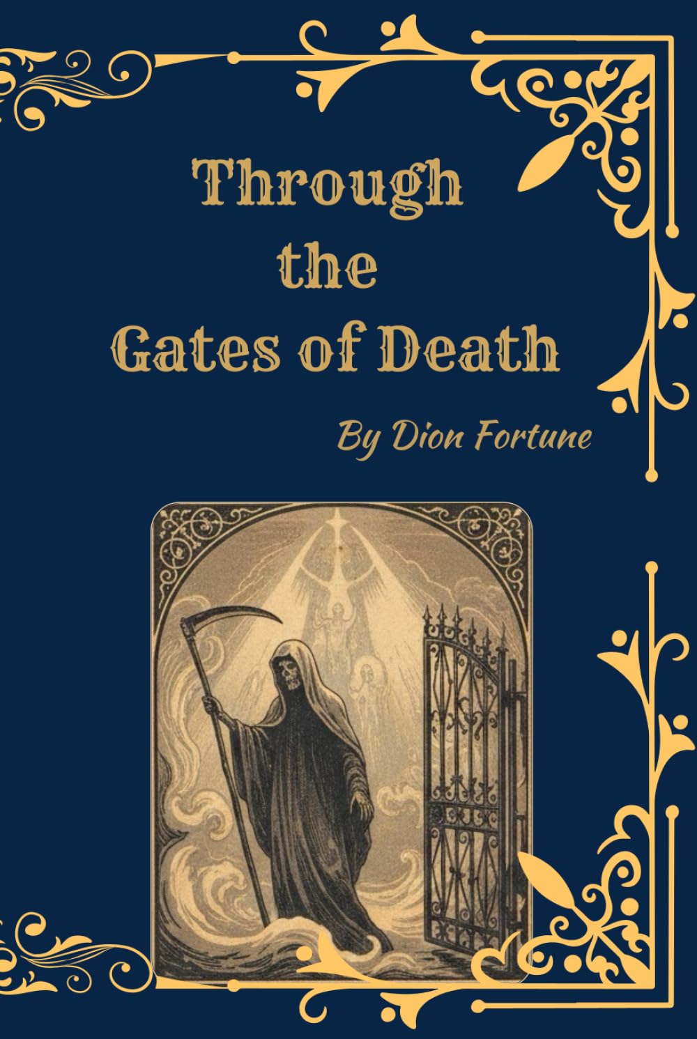 Through the Gates of Death: Life After Death, Rebirth, and the Hidden Realms of the Soul