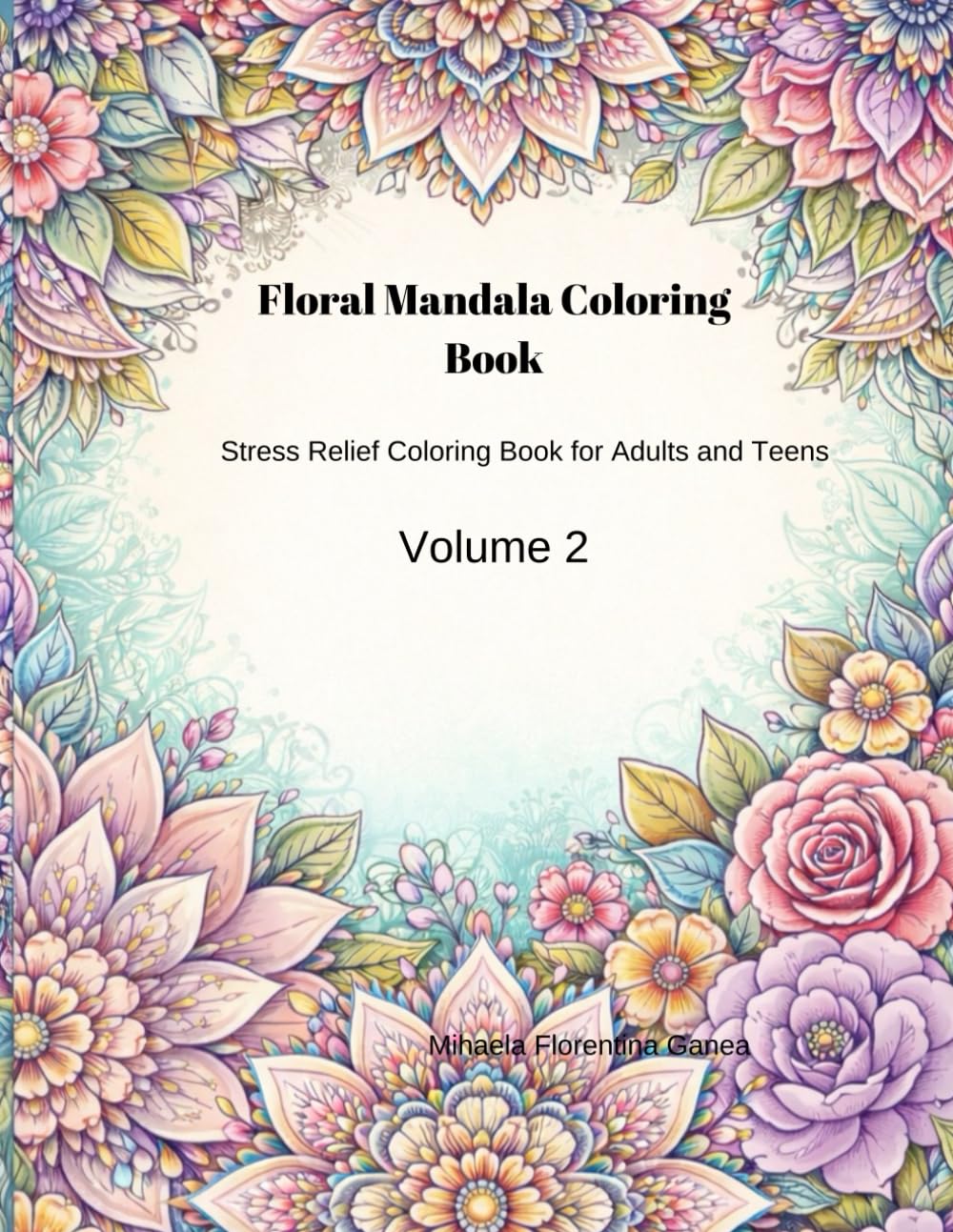 Floral Mandala Coloring Book: Stress Relief Coloring Book for Adults and Teens (Relaxing Animal Mandalas)