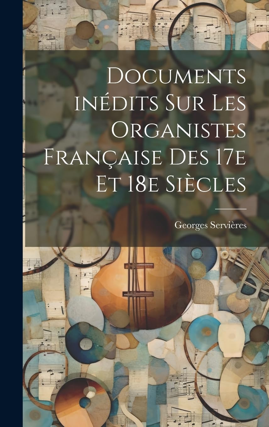 Organistes français des 17e et 18e siècles: libro de historia de la música antigua francesa