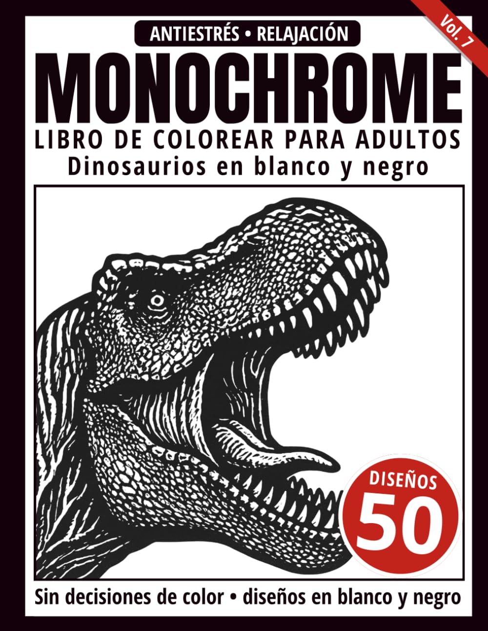 Monochrome Libro de Colorear para Adultos: 50 Diseños de Dinosaurios en Blanco y Negro para Relajación y Alivio del Estrés (Serie de arte Monochrome)