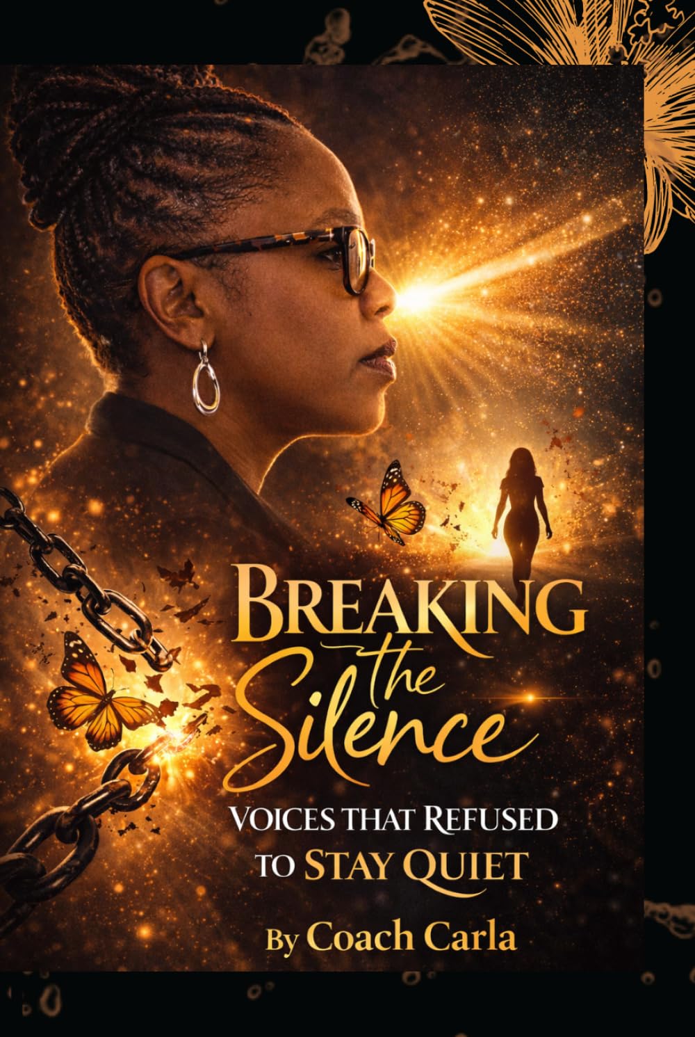 BREAKING THE SILENCE: Voices That Refuse to Be Quiet A Story of Survival, Faith, and Finding My Voice