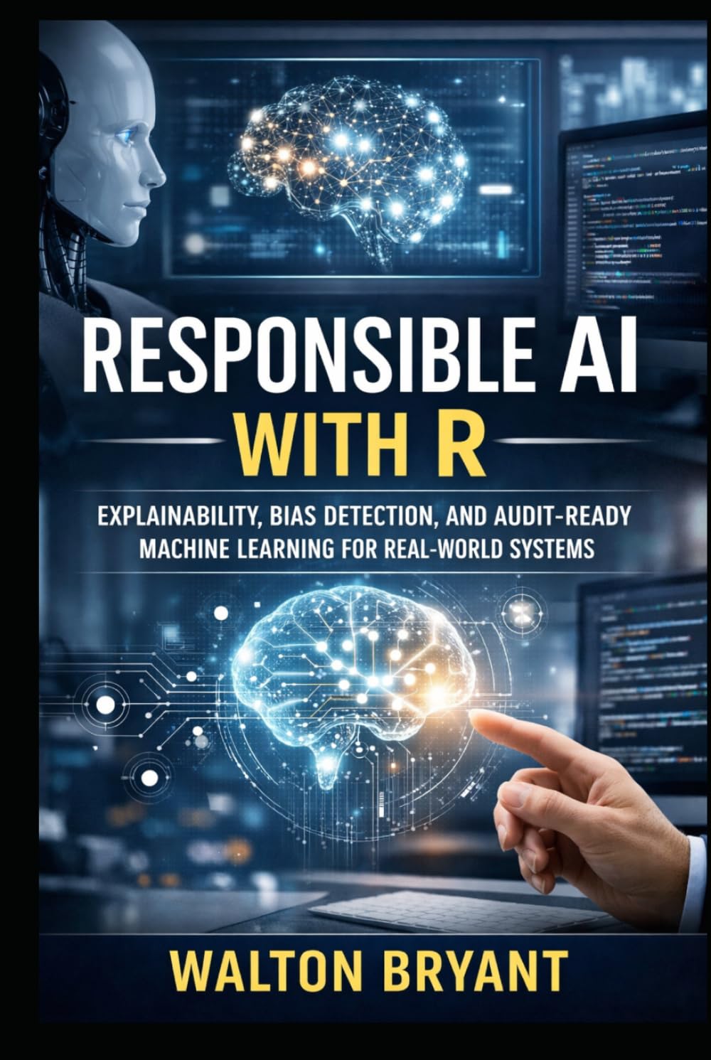 RESPONSIBLE AI WITH R: EXPLAINABILITY, BIAS DETECTION, AND AUDIT-READY MACHINE LEARNING FOR REAL-WORLD SYSTEMS (REAL-WORLD DATA SCIENCE WITH R)