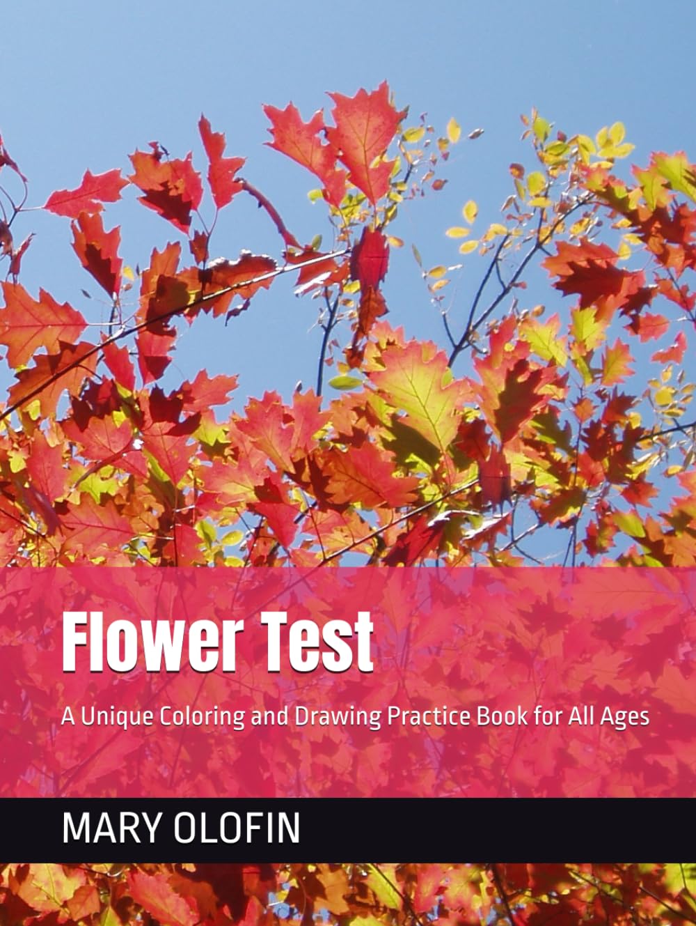Flower Test: A Unique Coloring and Drawing Practice Book for All Ages