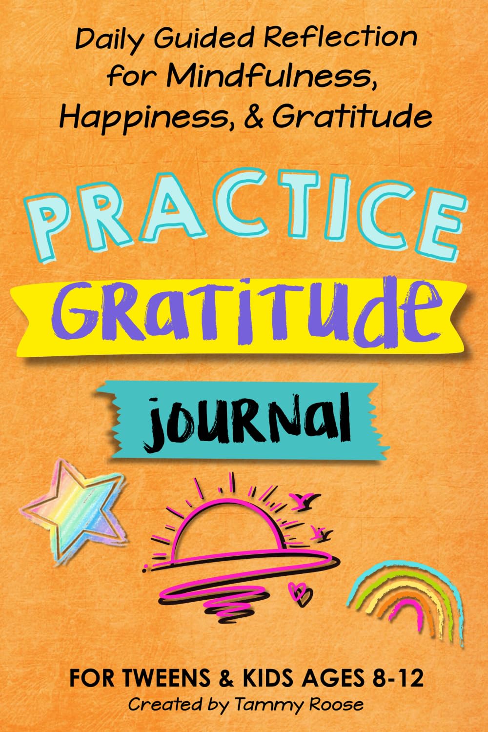Practice Gratitude Journal for Tweens and Kids Ages 8-12: Daily Guided Reflection for Mindfulness, Happiness, and...