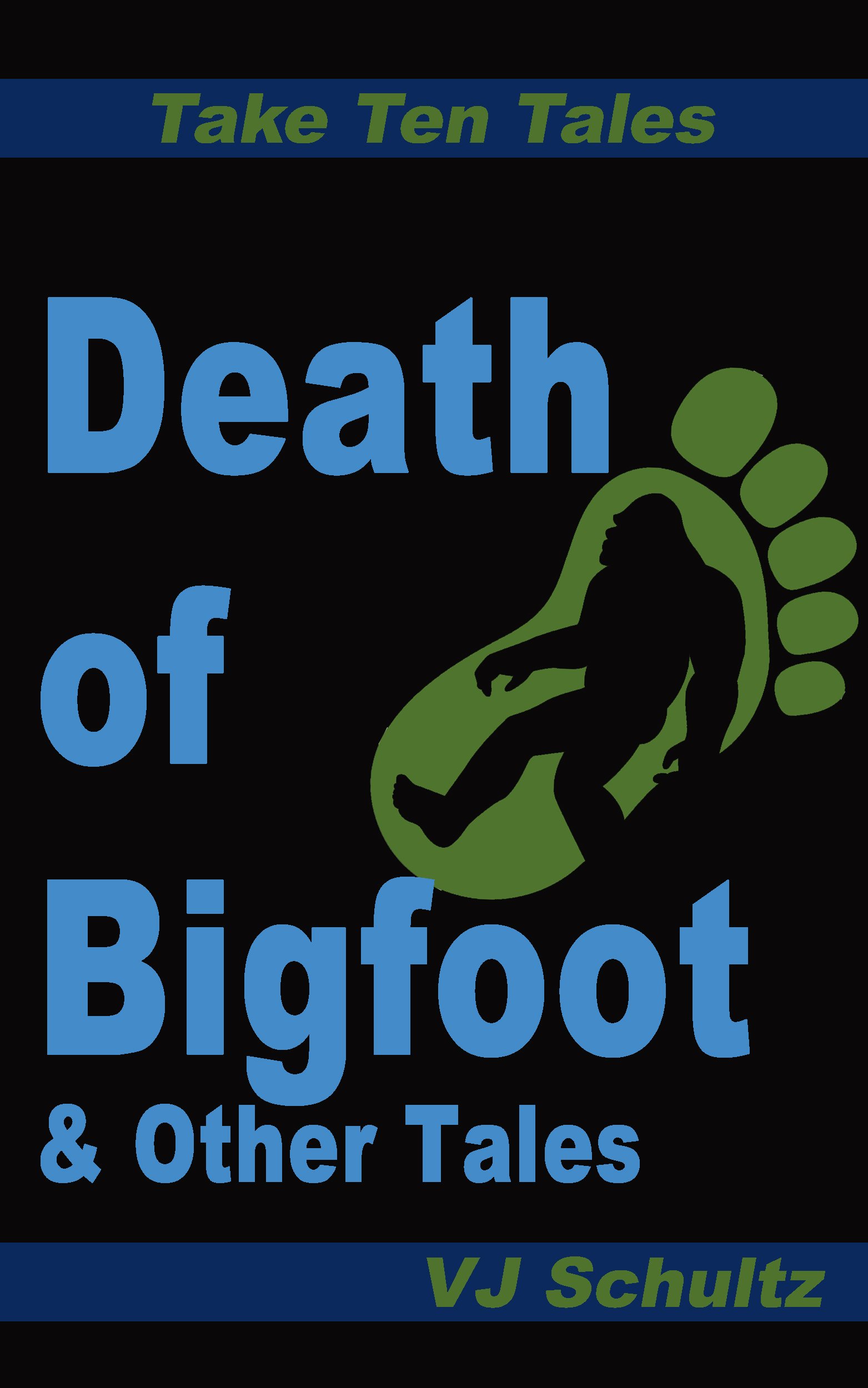 Death of Bigfoot & Other Tales (Take Ten Tales Book 1)