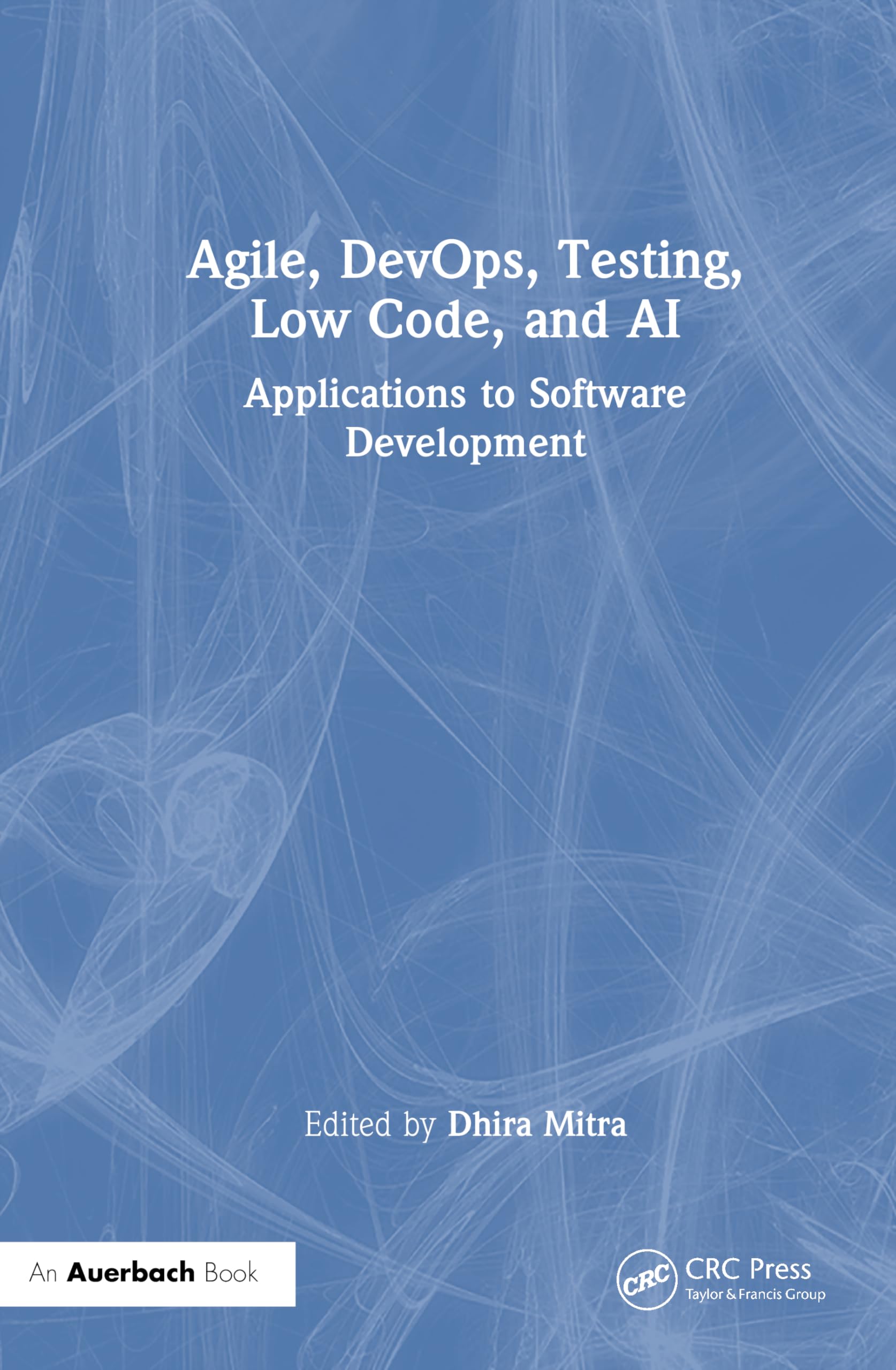 Agile, DevOps, Testing, Low Code, and AI: Applications to Software Development