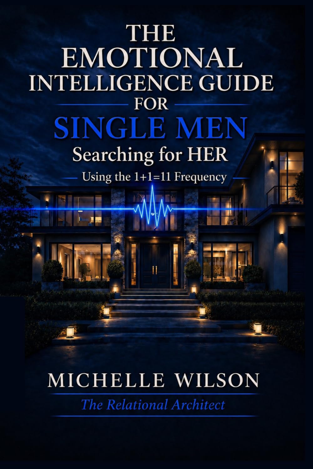 The Emotional Intelligence Guide for Single Men (Relational Architecture)