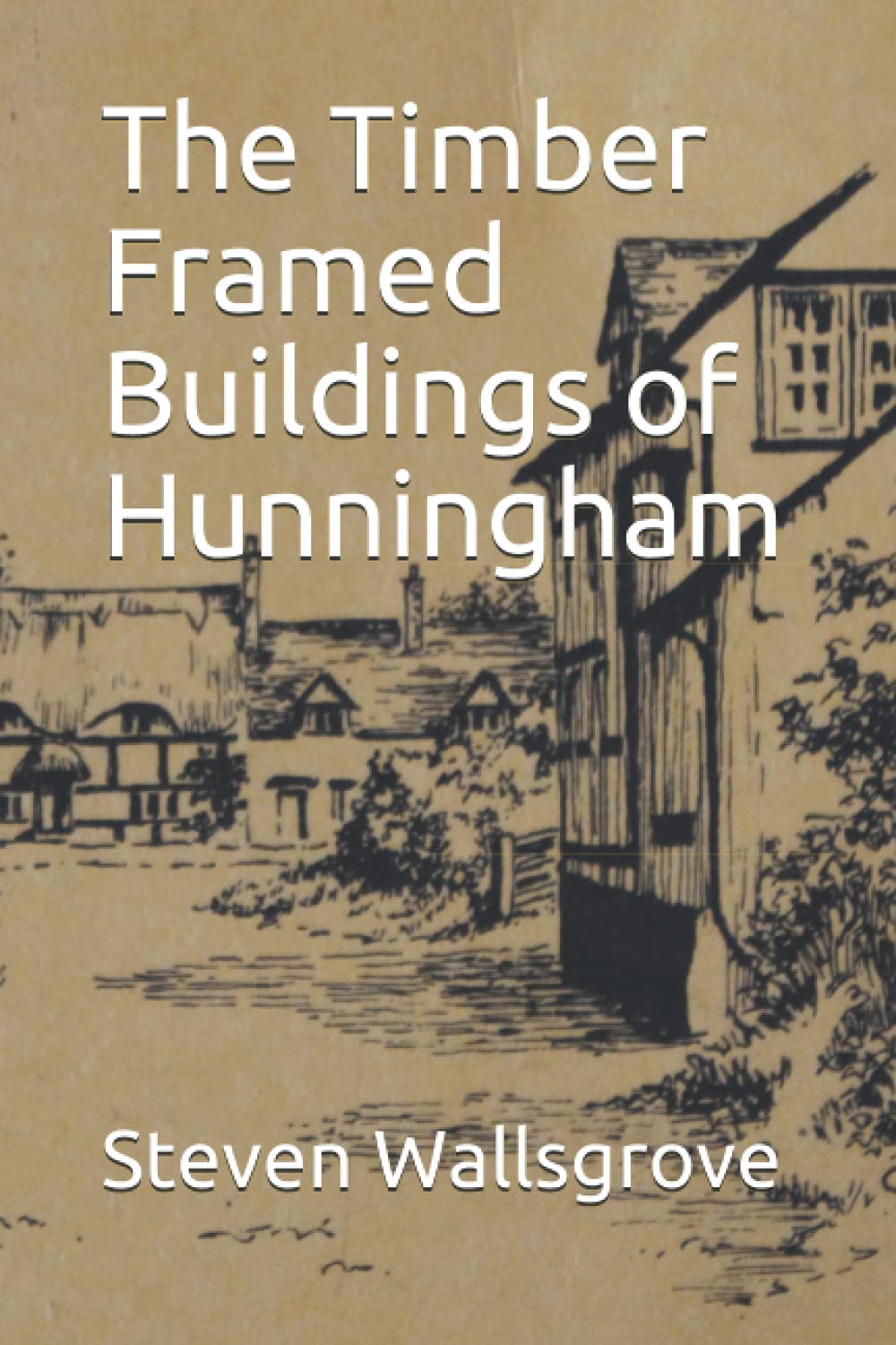The Timber Framed Buildings of Hunningham (Historical Books)
