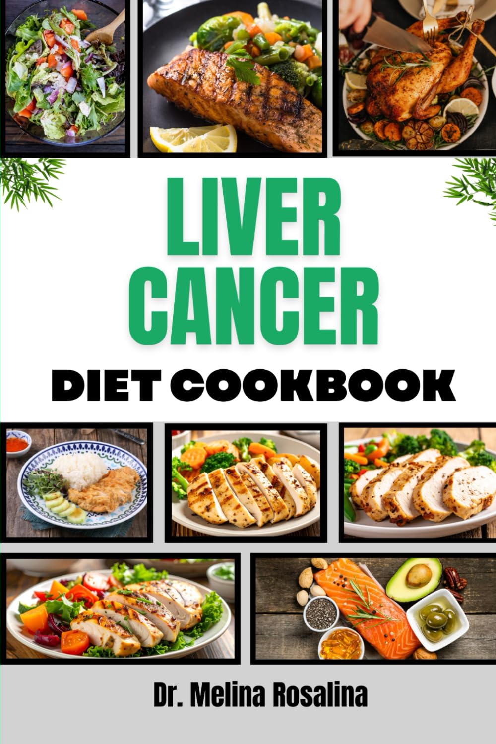 LIVER CANCER DIET COOKBOOK: Essential Nutritional Strategies and Wholesome Recipes to Support Recovery, Boost Immunity, and Enhance Well-Being During Treatment