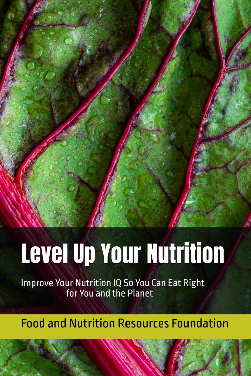 Level Up Your Nutrition: Improve Your Nutrition IQ So You Can Eat Right for You and the Planet