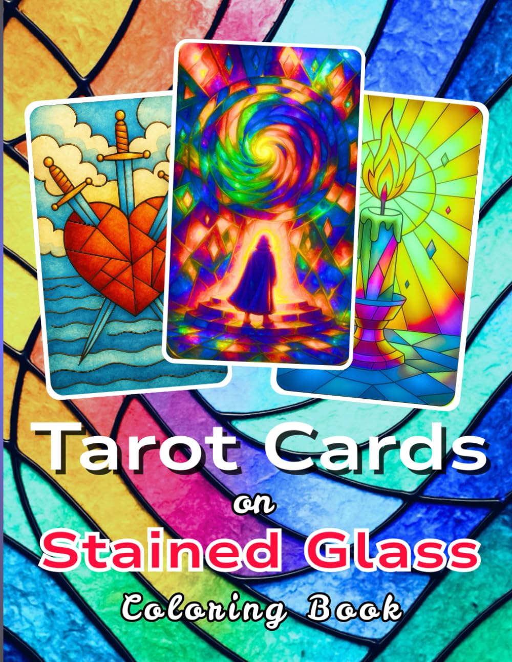 Amazing Tarot Cards on Stained Glass: A Simple and Easy Stained Glass Pattern Book for Stress Relief, Relaxation and Mindfulness Coloring with Love and Care (Stained Glass Coloring Book Series)
