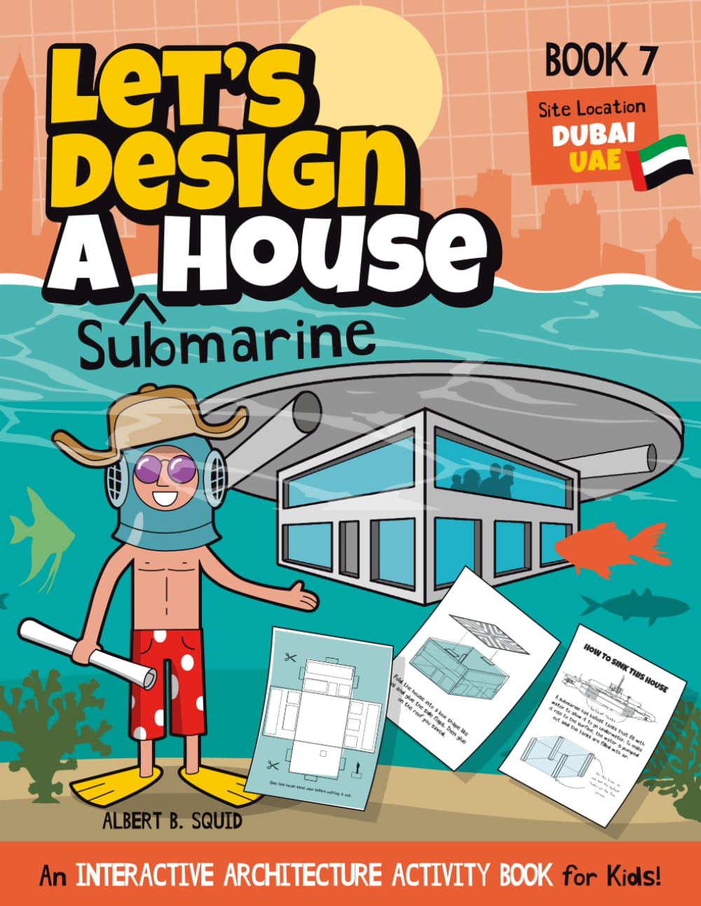 Let's Design A Submarine House: An Interactive Architecture Activity Book For Kids | Series | Book 7 | Location: Dubai, UAE (Let's Design A House)