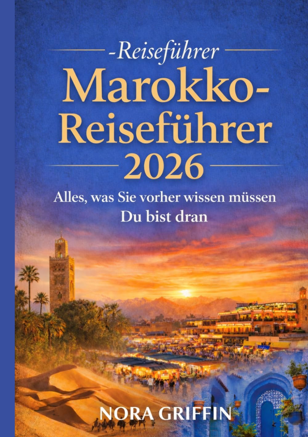 Marokko-Reiseführer 2026: Alles, was Sie vorher wissen müssen Du bist dran