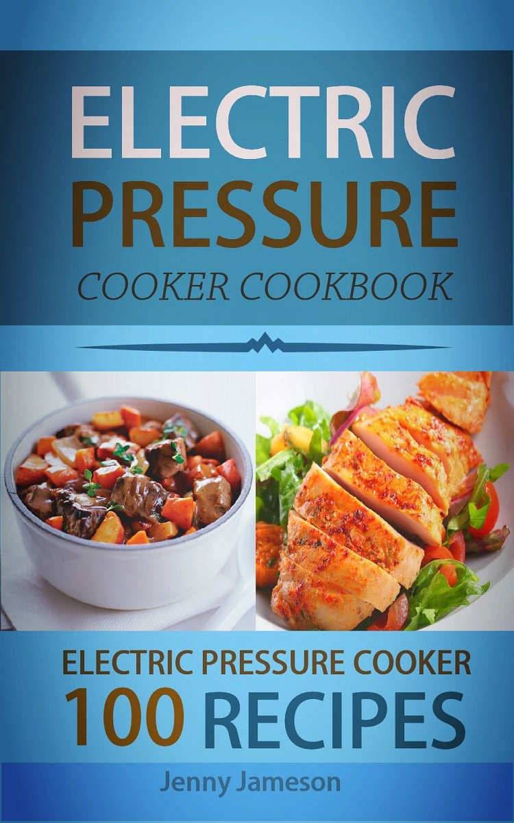 Electric Pressure Cooker Cookbook 100 Electric Pressure