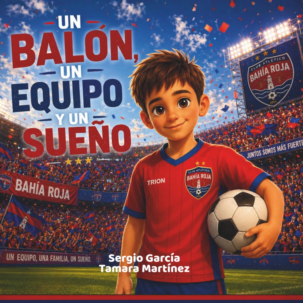 Un balón, un equipo y un sueño: Cuento infantil de fútbol sobre amistad, esfuerzo y trabajo en equipo