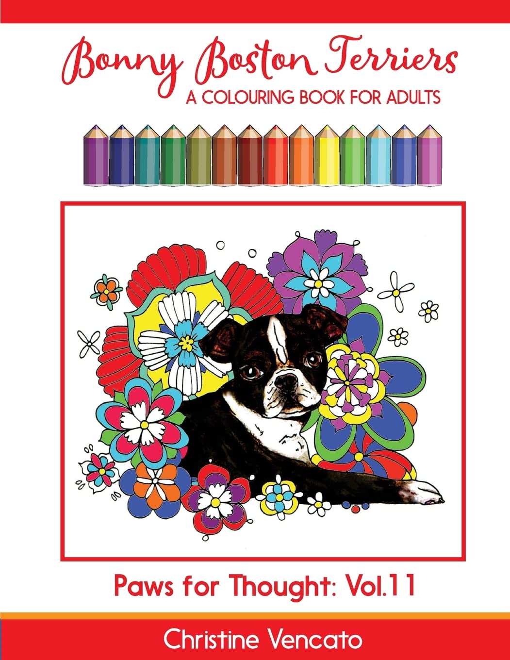 Bonny Boston Terriers: A Sweet Dog Colouring Book for Adults: Volume 11 (Paws for Thought)