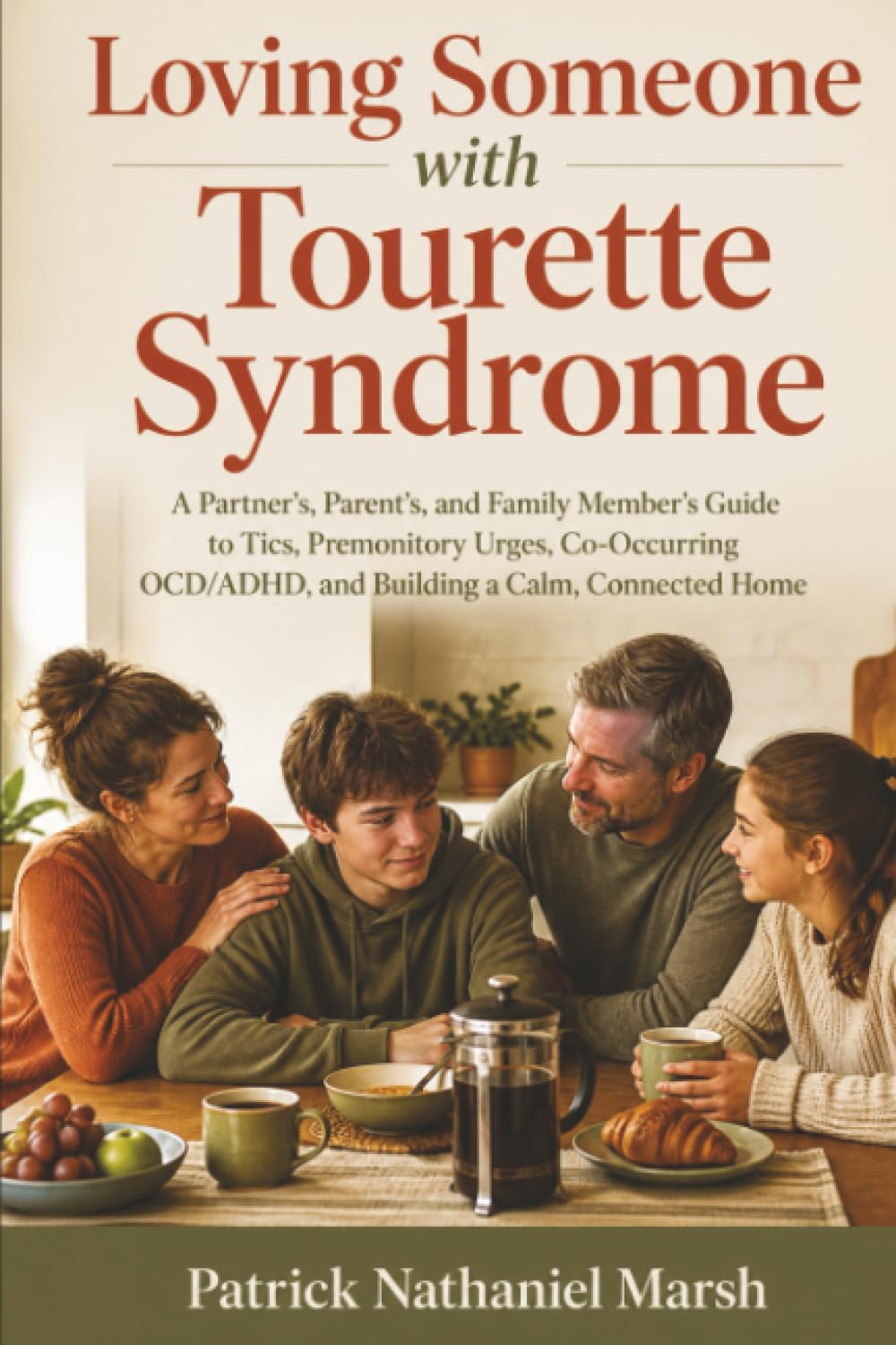 Loving Someone with Tourette Syndrome: A Partner's, Parent's, and Family Member's Guide to Tics, Premonitory Urges, Co-Occurring OCD/ADHD, and Building a Calm, Connected Home