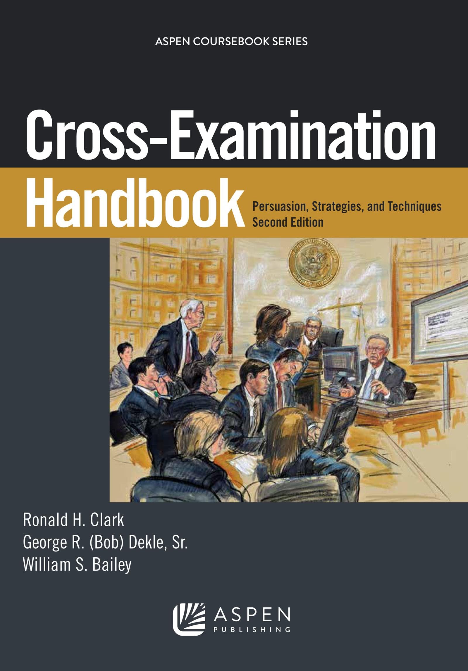 - Cross-Examination Handbook: Persuasion, Strategies, and Techniques (Aspen Coursebook)