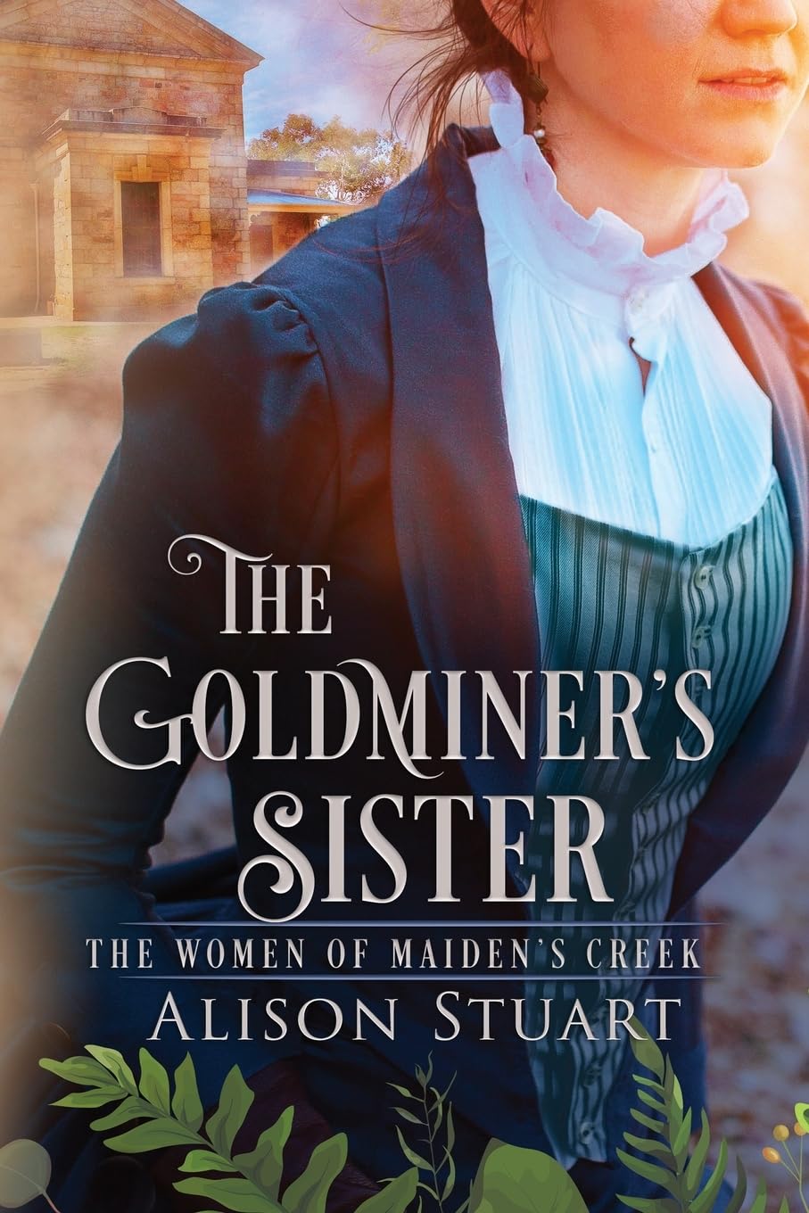 The Goldminer's Sister: An Australian romantic historical mystery: An Australian Historical Romance: 1 (The Women of Maiden's Creek)