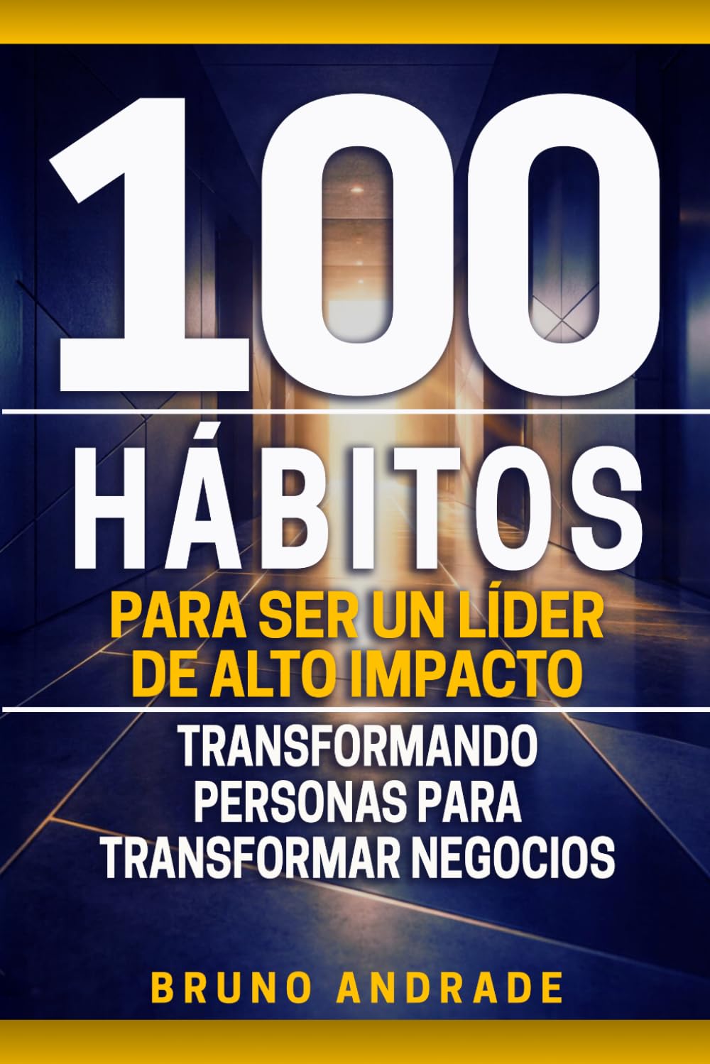 100 Hábitos para ser un líder de alto impacto: Transformando personas para transformar negocios