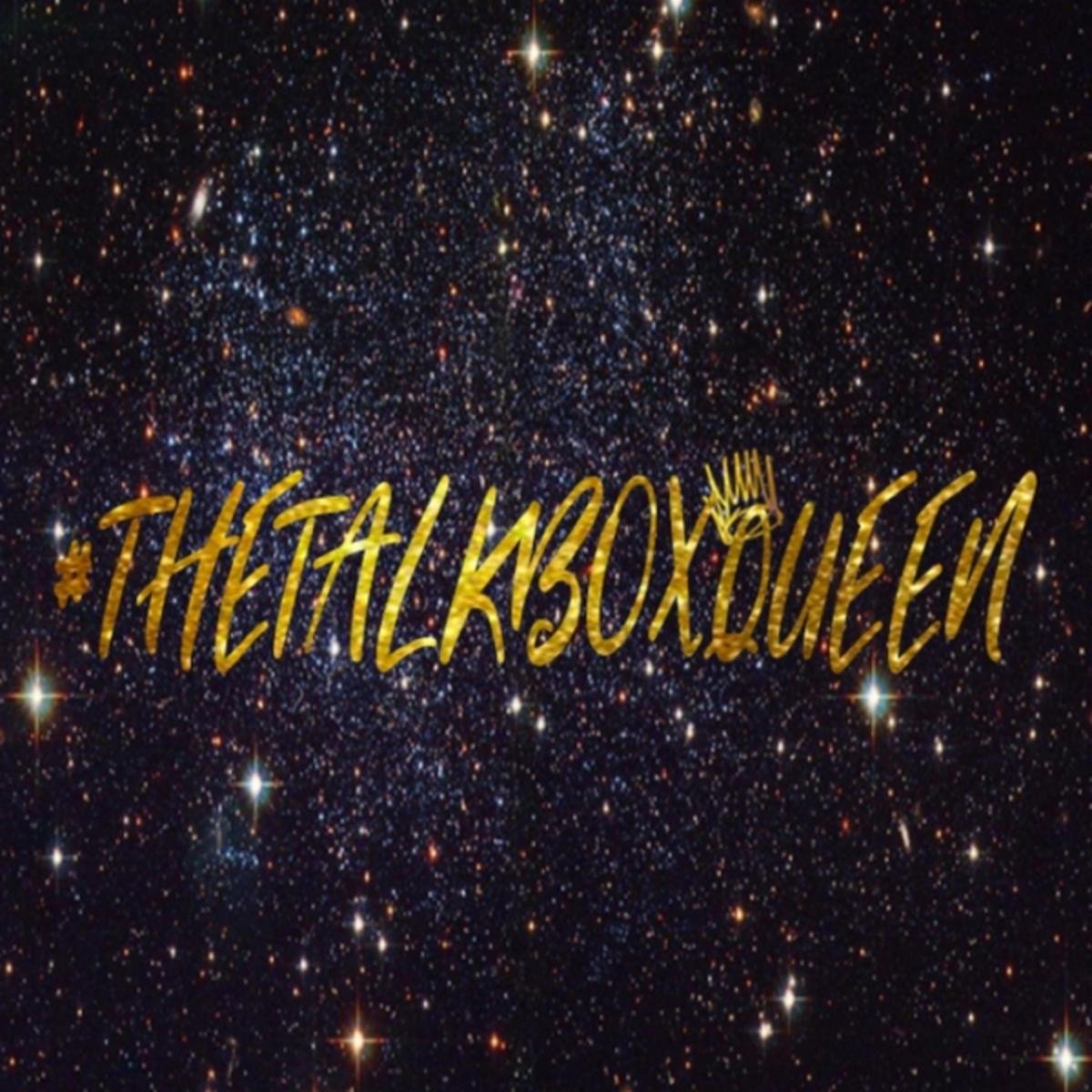#Thetalkboxqueen