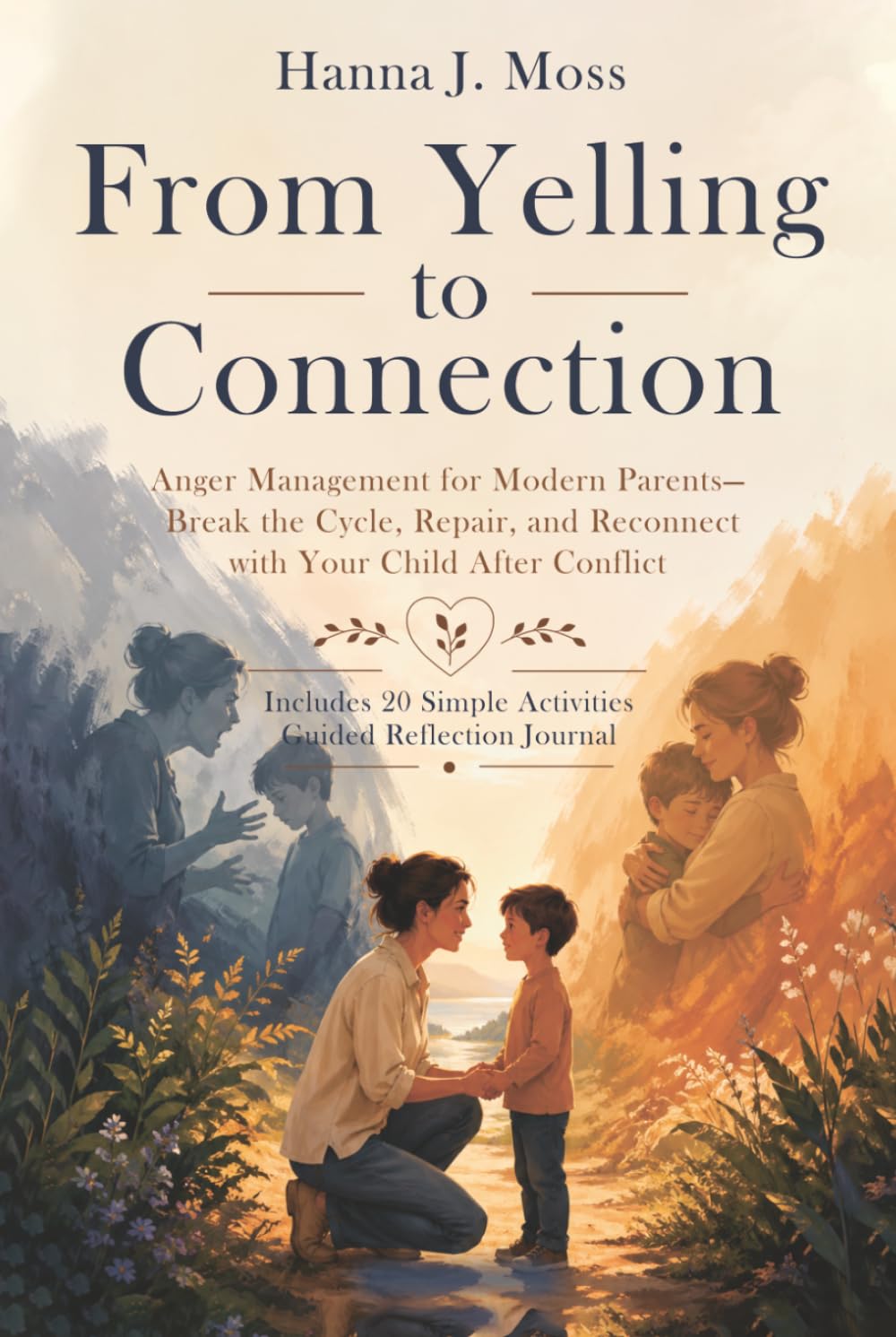 From Yelling to Connection: Anger Management for Modern Parents - Break the Cycle, Repair, and Reconnect with Your Child After Conflict