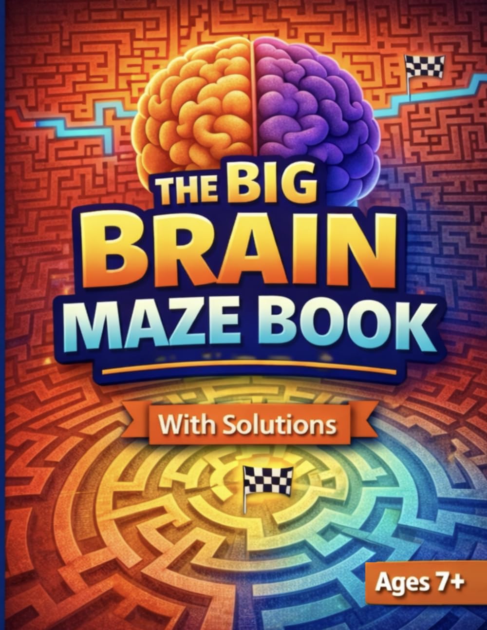 The Big Brain Maze Book: Fun and Challenging Puzzles for Kids and Teens : Brain-Building Activity Book with Solutions (The Big Brain Series)