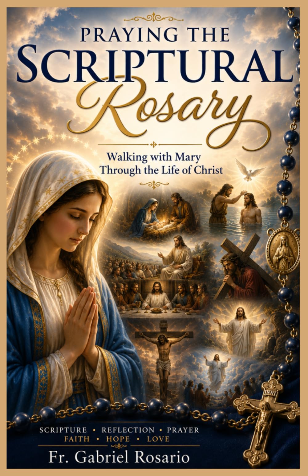 PRAYING THE SCRIPTURAL ROSARY: Walking with Mary Through the Life of Christ (Christian Books and Devotionals)