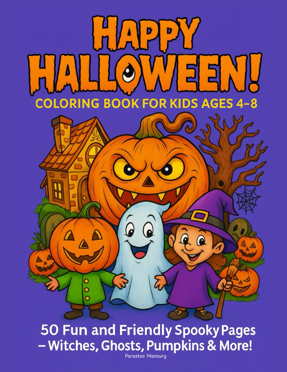 Happy Halloween! Coloring Book for Kids Ages 4–8: Fun spooky activities | Cute monsters and creatures | Trick or treat theme | Haunted house scenes | ... fun | October holiday art for children