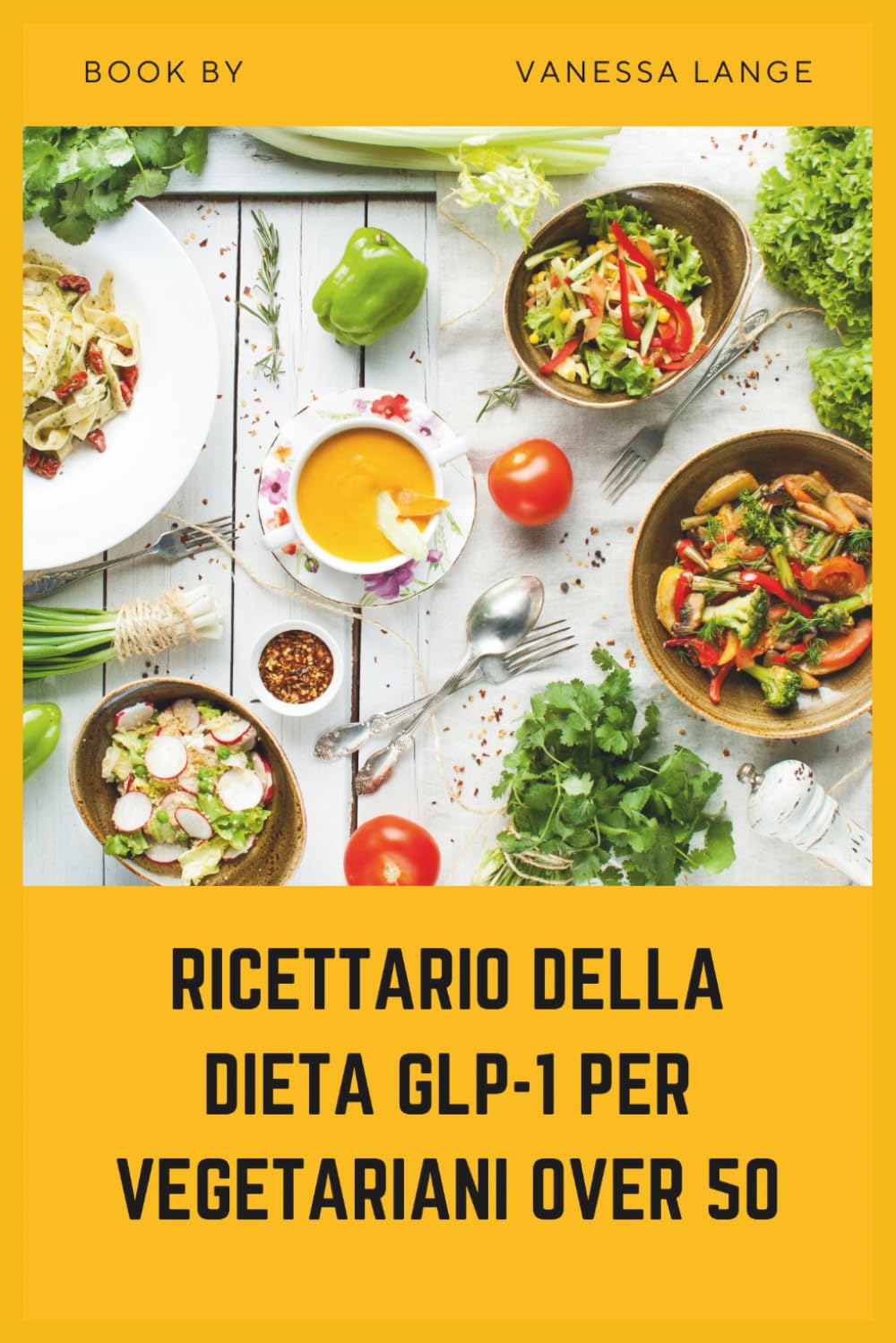 RICETTARIO DELLA DIETA GLP-1 PER VEGETARIANI OVER 50: Ricette vegetali semplici e a basso contenuto di zucchero per supportare metabolismo, energia e una perdita di peso sana