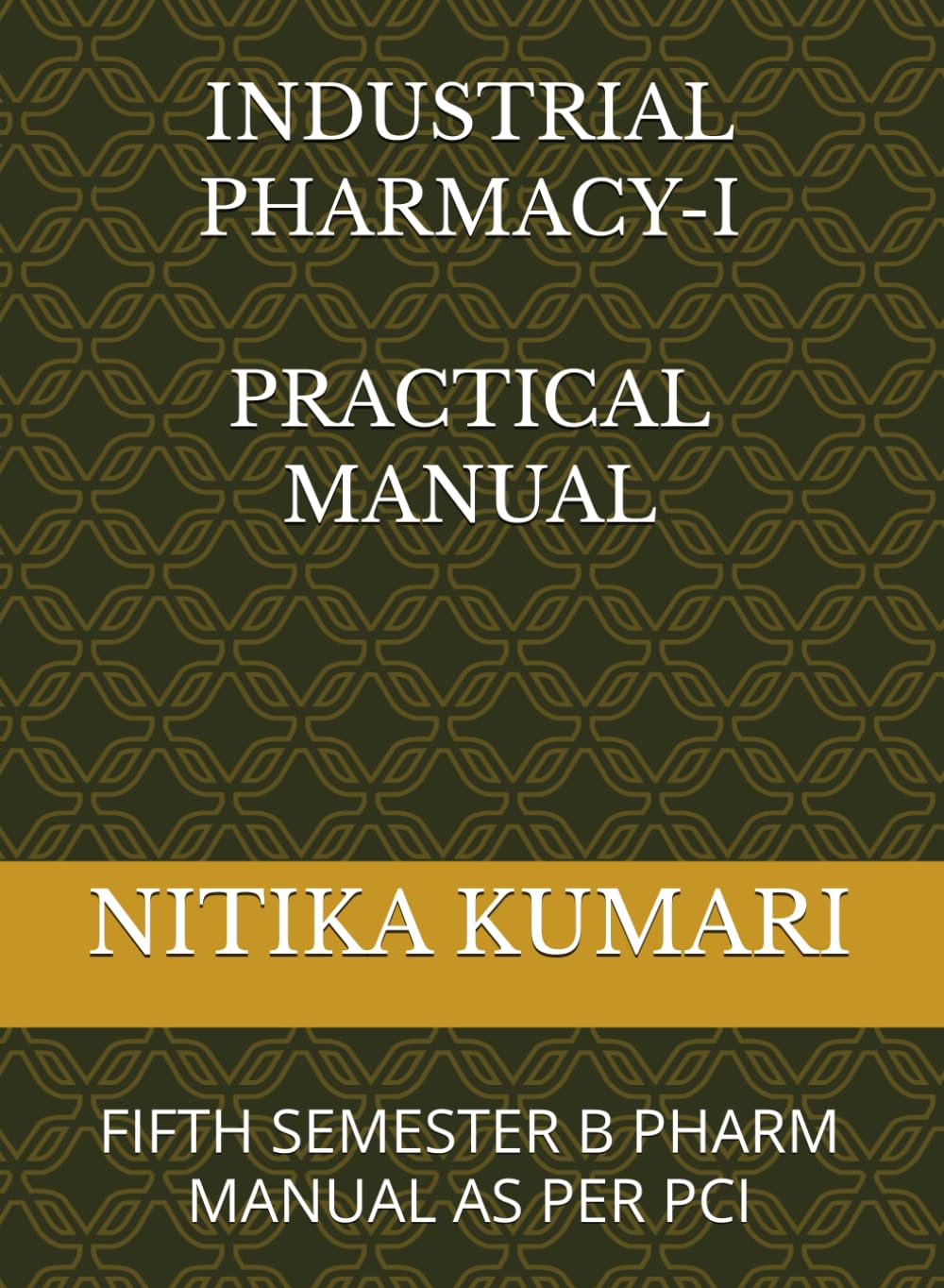 INDUSTRIAL PHARMACY-I PRACTICAL MANUAL: FIFTH SEMESTER B PHARM MANUAL AS PER PCI