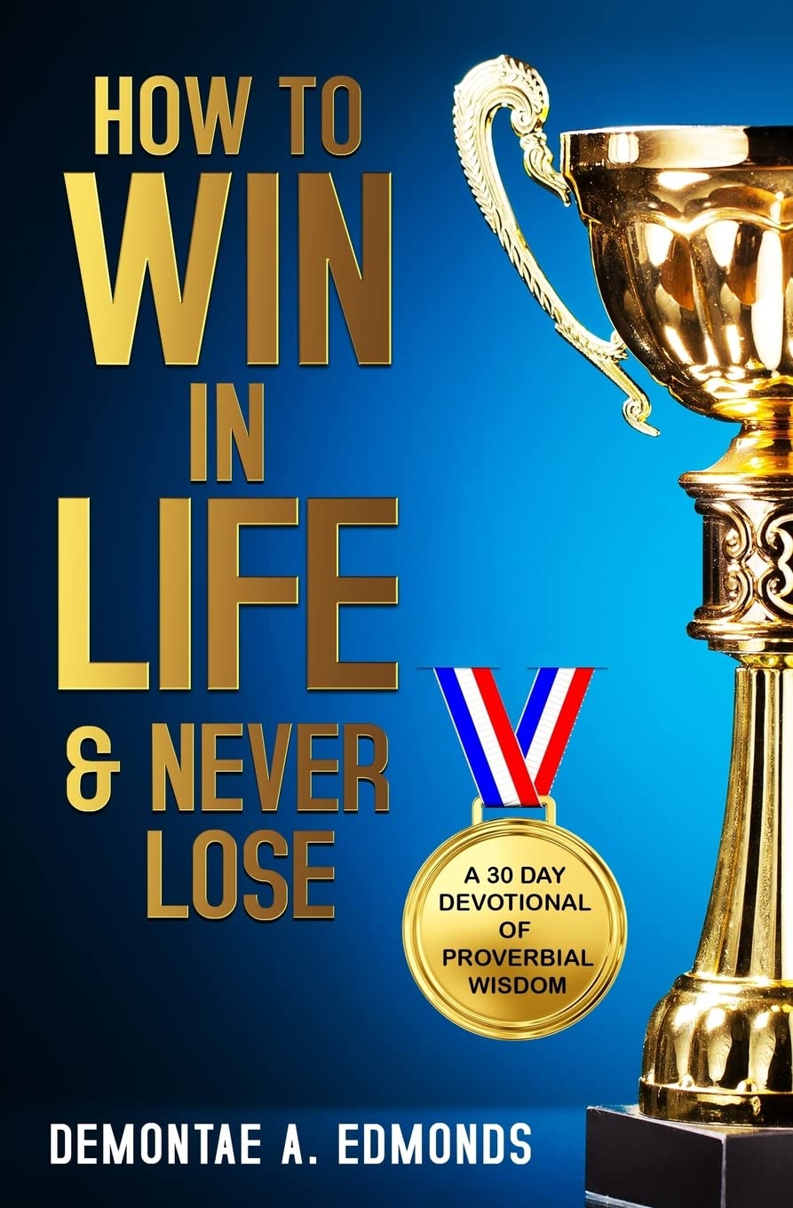 HOW TO WIN IN LIFE & NEVER LOSE: A 30 DAY DEVOTIONAL OF PROVERBIAL WISDOM