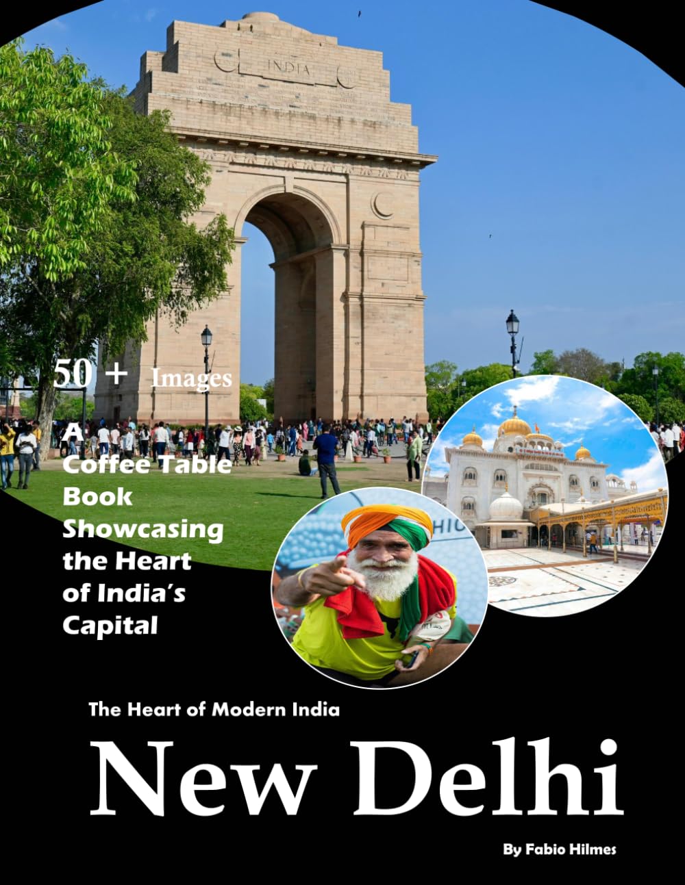 New Delhi: The Heart of Modern India – Also see Qutub Minar, Lotus Temple, Humayun's Tomb, India Gate, Red Fort, Chandni Chowk and much more ... (Travel Coffee Table Books)