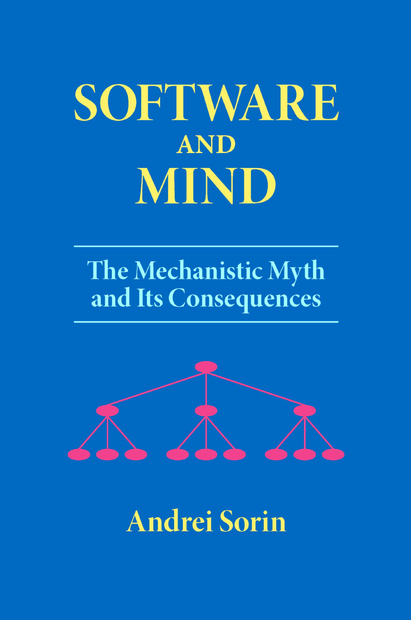 Software and Mind: The Mechanistic Myth and Its Consequences