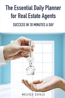 The Essential Daily Planner for Real Estate Agents: Success in 10 Minutes a Day