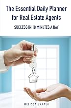 The Essential Daily Planner for Real Estate Agents: Success in 10 Minutes a Day