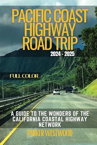 Pacific Coast Highway Road Trip: A Guide to the Wonders of the California Coastal Highway Network (Full Color)