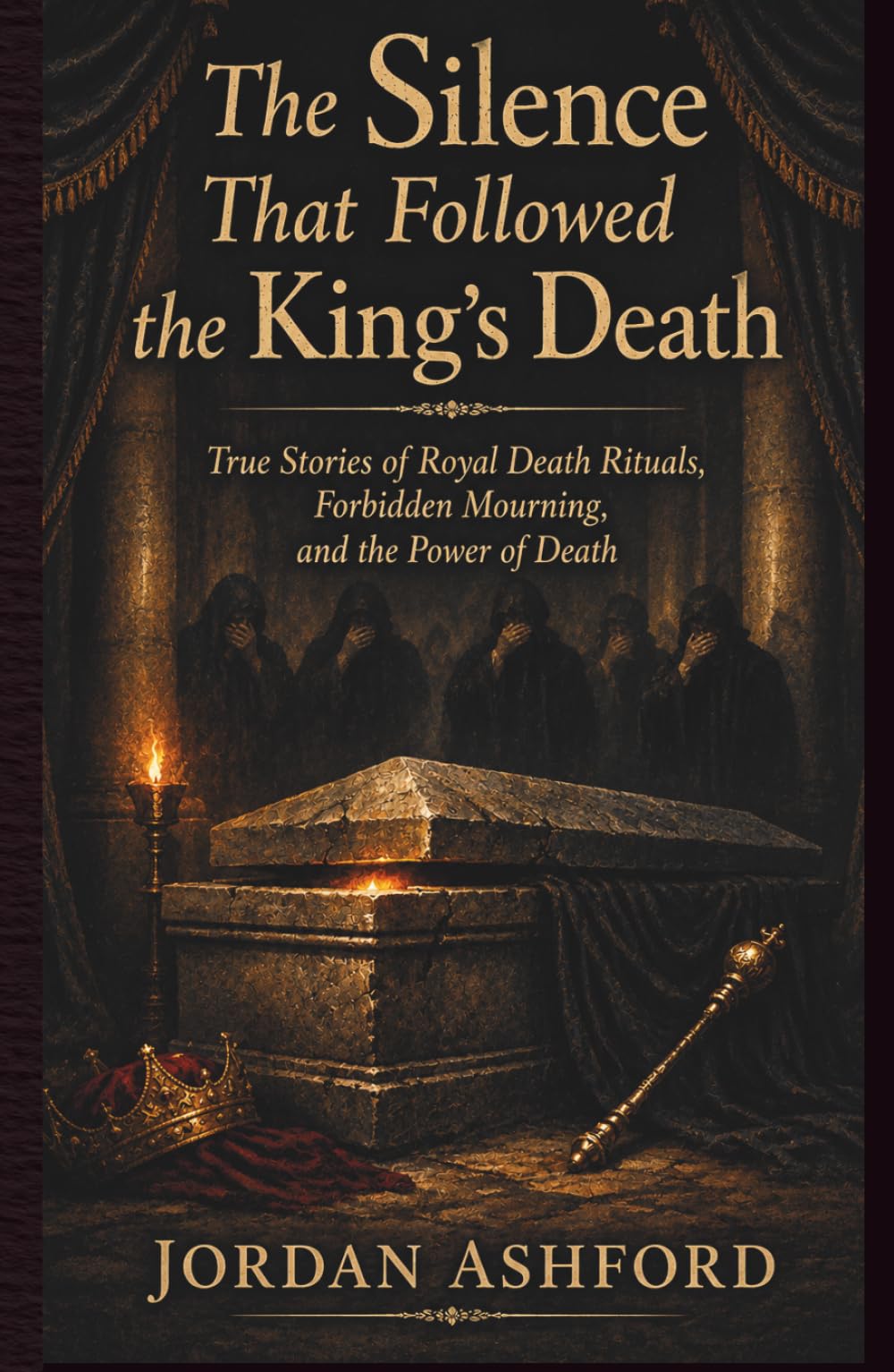 The Silence That Followed the King’s Death: True Stories of Royal Death Rituals, Forbidden Mourning, and the Power of Death (Royal Power, Punishment & Absurdity)
