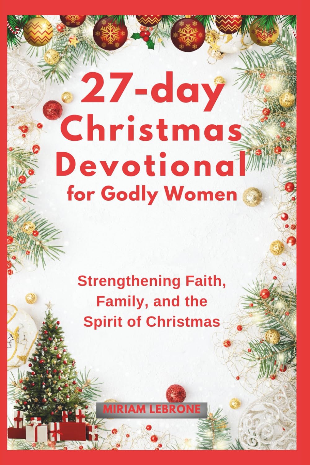 27-Day Christmas Devotional for Godly Women: Strengthening Faith, Family, and the Spirit of Christmas