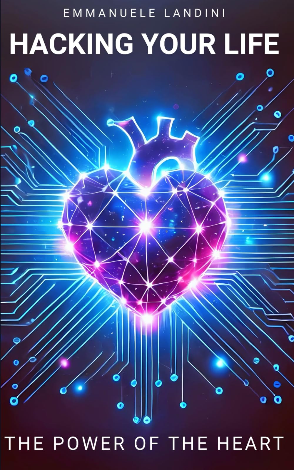 Hacking Your Life: The Power of the Heart