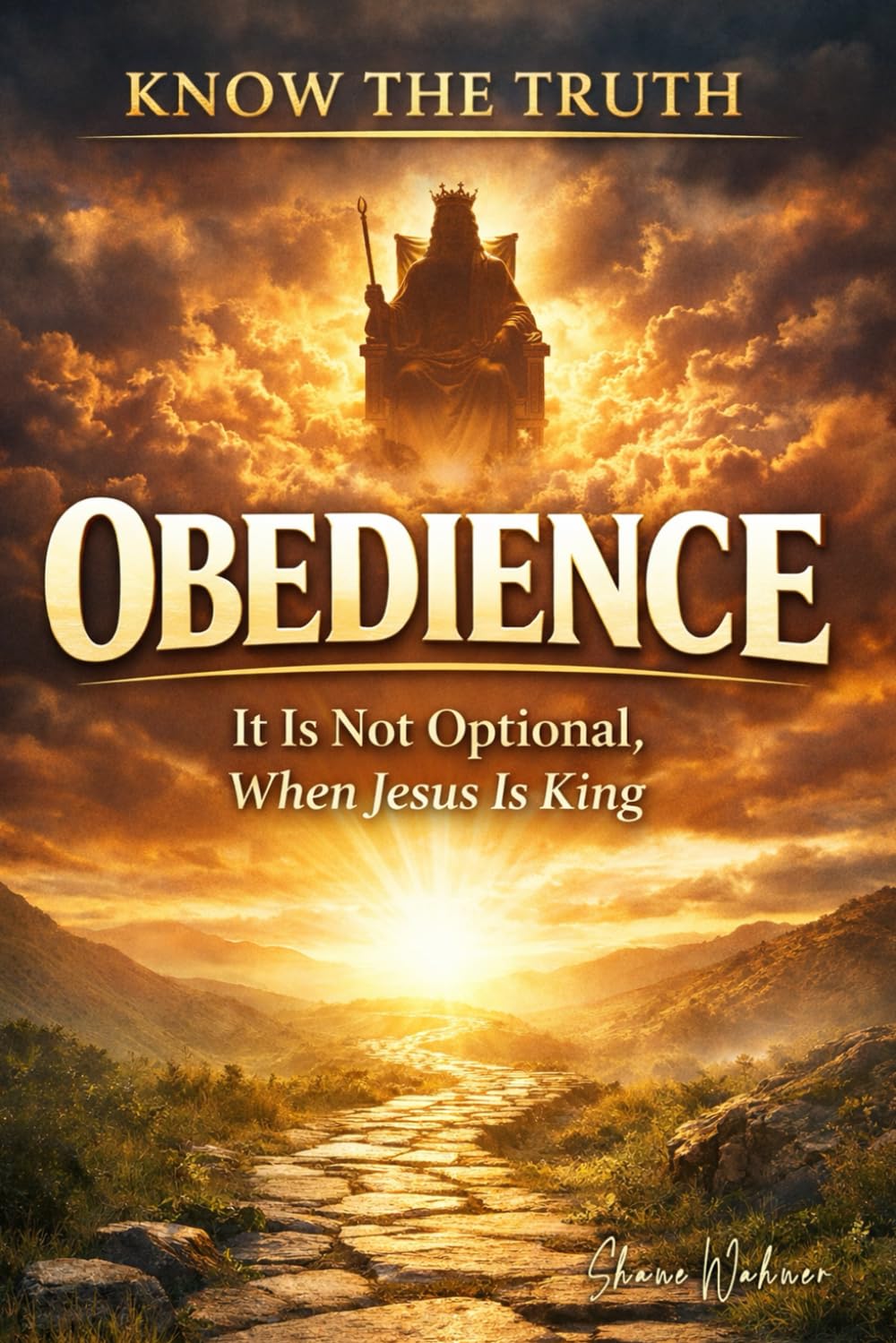 Know The Truth Obedience: It is not optional when Jesus is King