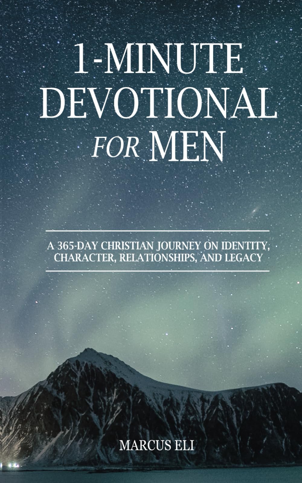 1-Minute Devotional for Men: A 365-Day Christian Journey On Identity, Character, Relationships, And Legacy
