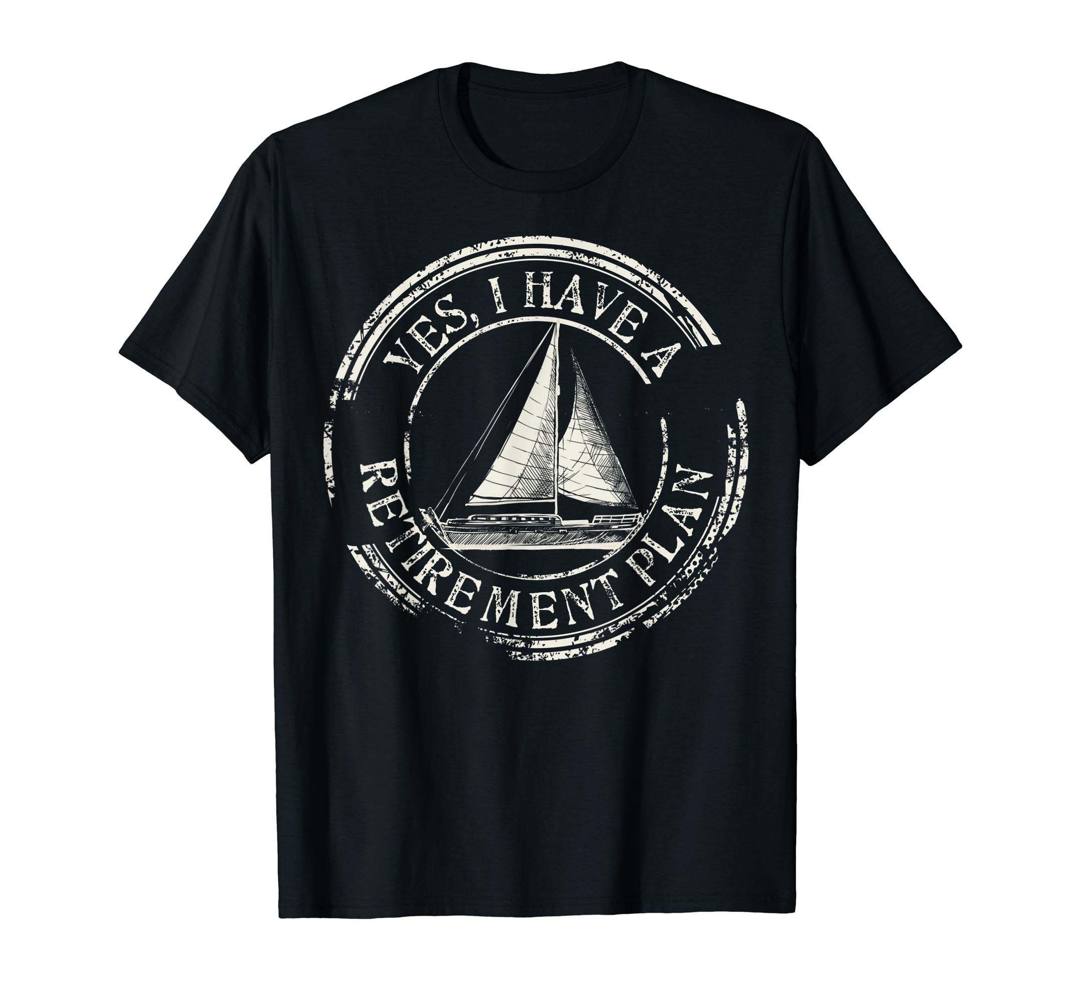 Retirement Plan Fun Gift Design IdeaPlain Sailing Boat Retirement Plan Gift Design Idea T-ShirtOEKO-TEX STANDARD 100