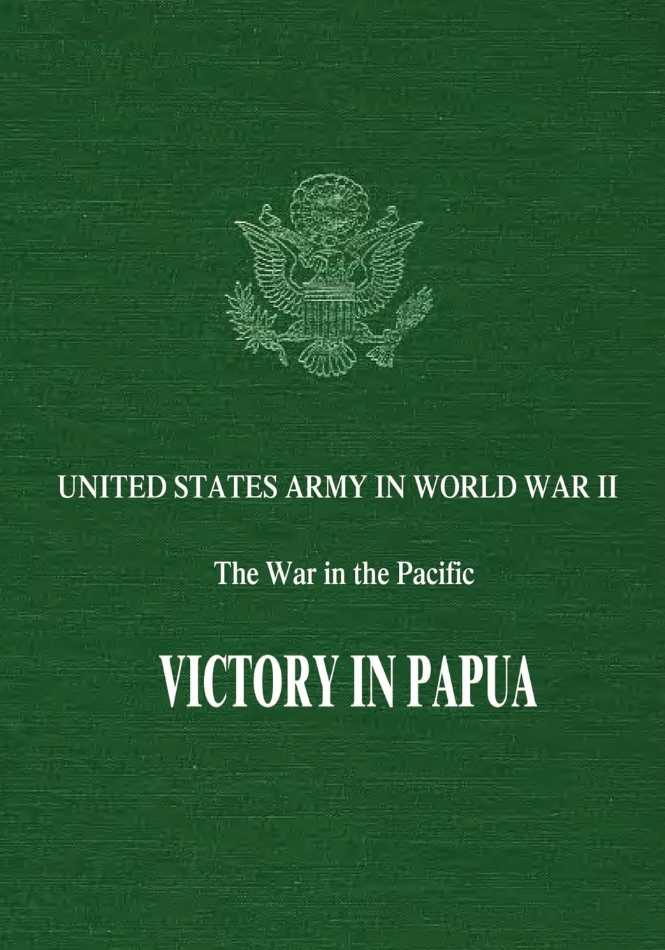 Victory in Papua (United States Army in World War II: The War in the Pacific)