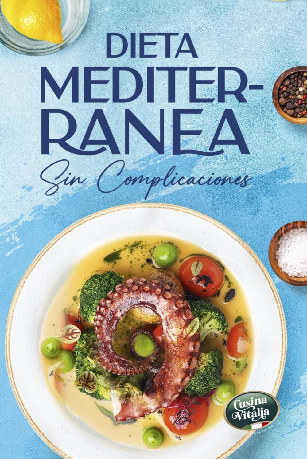 Dieta Mediterránea sin Complicaciones: Recetas saludables para principiantes, Para comer mejor, ganar energía y cuidar tu salud