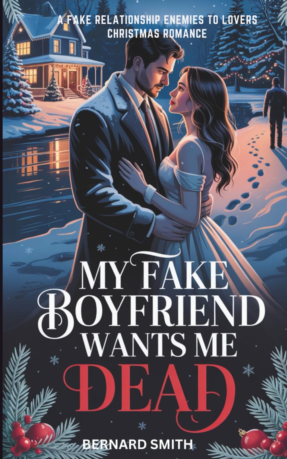 MY FAKE BOYFRIEND WANTS ME DEAD: A Fake Relationship Enemies to Lovers Christmas Romance