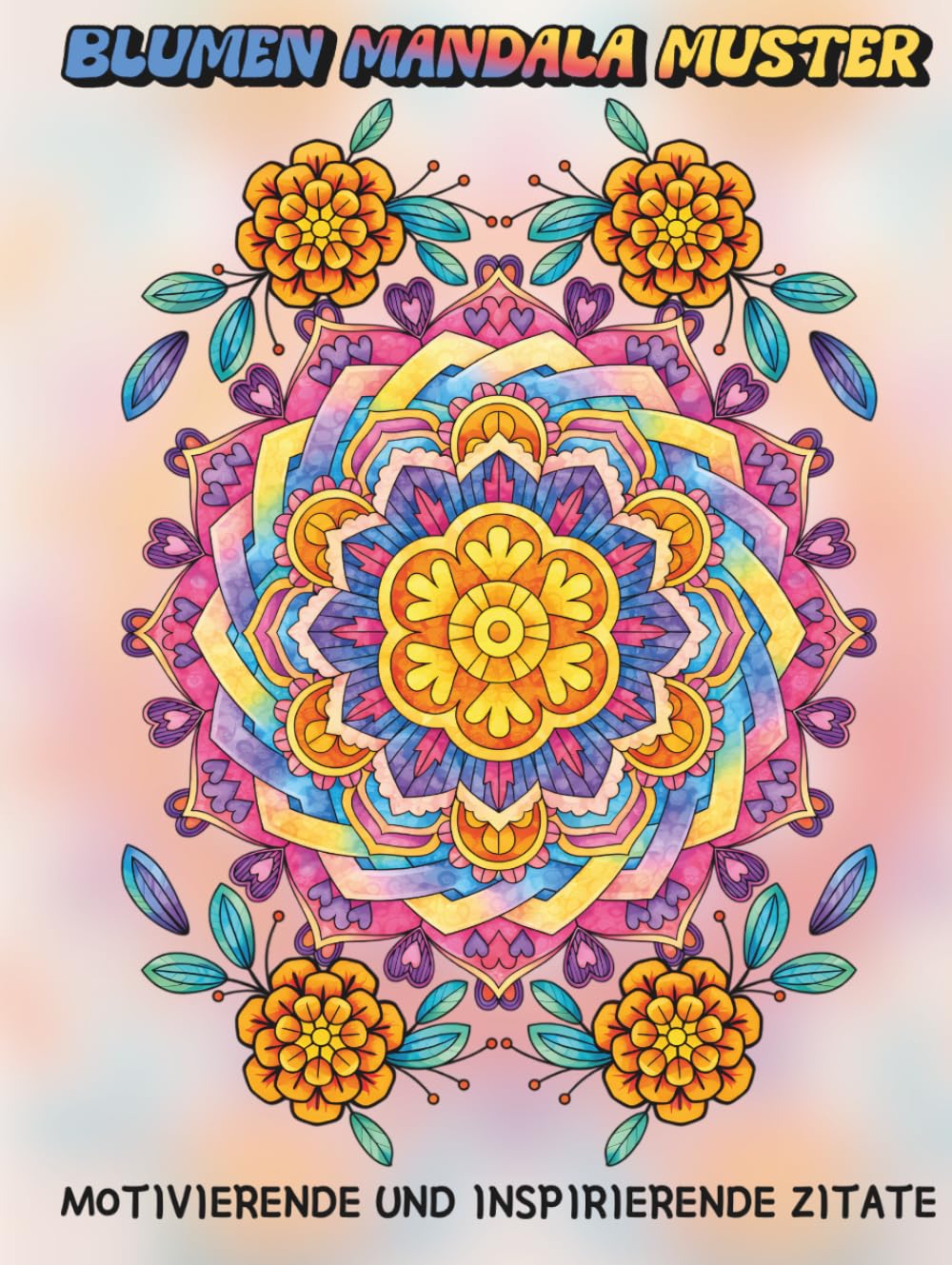 Blumen Mandala Muster: Motivierende und Inspirierende Zitate: Malbuch mit Positiven Affirmationen zur Stärkung Deiner Mentalen Gesundheit, Stimmung, ... Angst – für Frauen, Teenager und Erwachsene