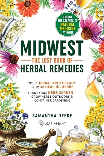 MidwestThe Lost Book of Herbal Remedies, Unlock the Secrets of Natural Medicine at Home Your Herbal Apothecary from 38 Healing Herbs. Plant Your ...