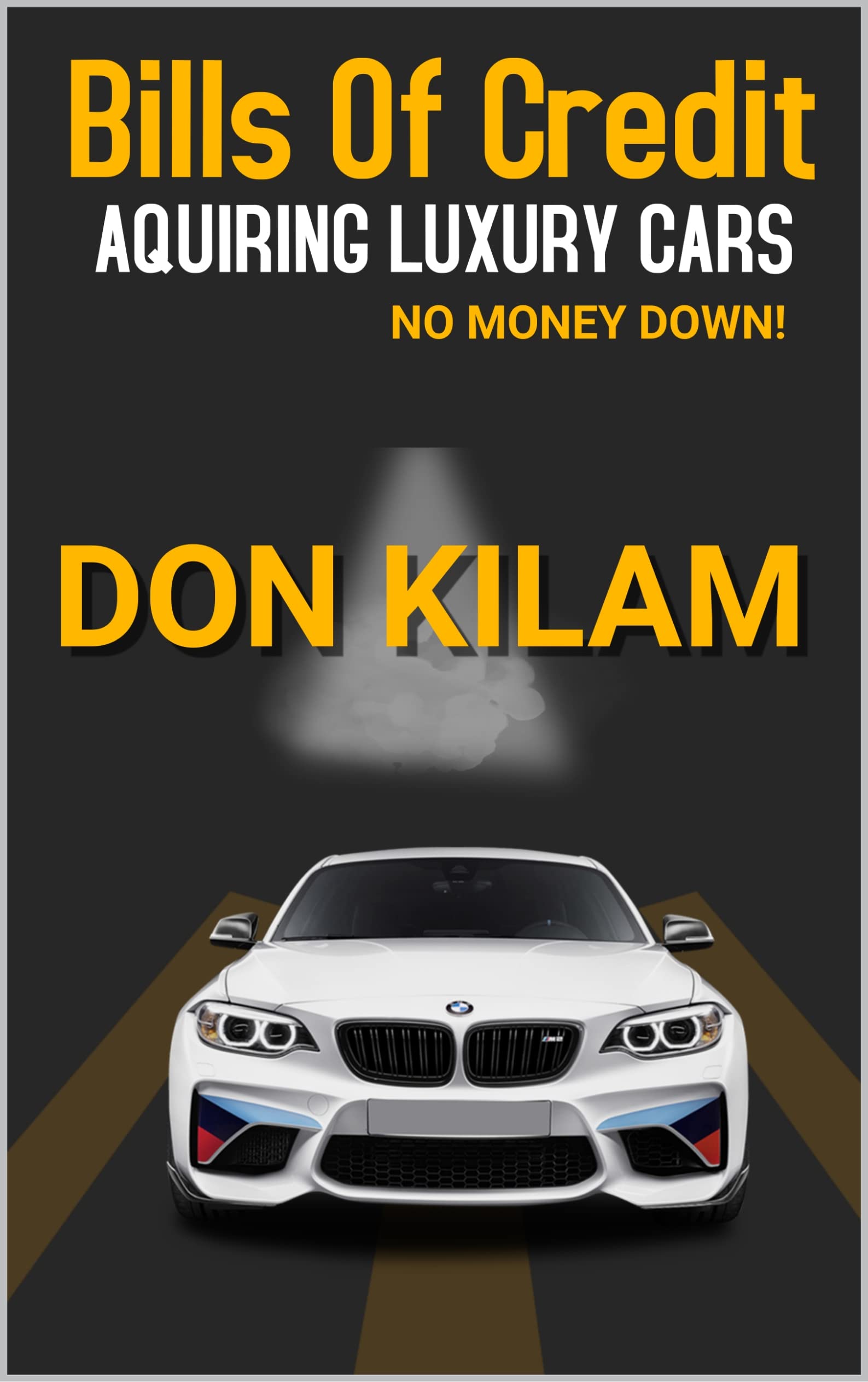 Bills of Credit (Acquiring Luxury Cars With No Money Down): With Loan Discharge Information (Million Dollars Worth Of Game)
